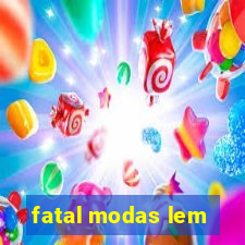 fatal modas lem